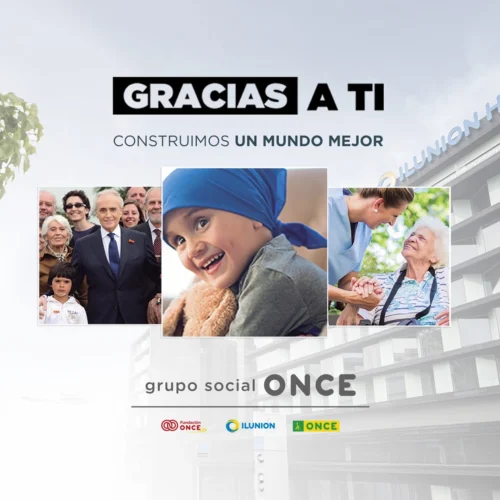 Cartel corporativo con el mensaje “GRACIAS A TI” y el texto “CONSTRUIMOS UN MUNDO MEJOR” sobre el fondo difuminado de un edificio de ILUNION Hotels. En el centro aparecen tres fotografías: una imagen grupal con varias personas de distintas edades, una imagen de una niña con un pañuelo azul en la cabeza y una imagen de una profesional atendiendo a una persona mayor. En la parte inferior figura el nombre “grupo social ONCE” junto a los logotipos de Fundación ONCE, ILUNION y ONCE.