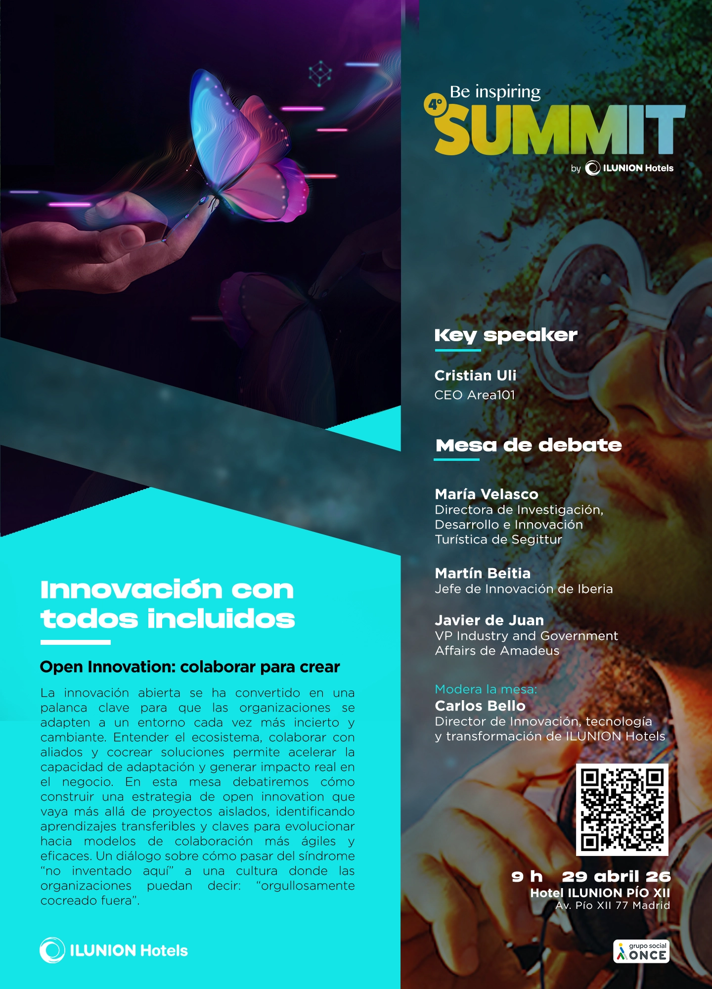 Fondo dividido en dos: a la izquierda, una mano abierta sostiene una mariposa luminosa de tonos azul y rosa sobre un entorno oscuro y tecnológico, junto al texto “Innovación con todos incluidos”, “Open Innovation: colaborar para crear”, un párrafo que habla de innovación abierta, colaboración con startups y ecosistemas, y el logotipo de ILUNION Hotels; a la derecha, un retrato parcial de una persona con gafas circulares frente a un fondo natural, con el encabezado “Be inspiring SUMMIT by ILUNION Hotels”, seguido de “Key speaker Cristian Ull, CEO Arelion”, “Mesa de debate: María Velasco, Directora de Investigación, Desarrollo e Innovación Turística de Segittur; Martín Beitia, Jefe de Innovación de Iberia y Advisor Open Innovation en Berkeley; Javier de Juan, VP Industry and Government Affairs from Amadeus; Modera la mesa Carlos Bello, Director de Innovación, Estrategia y Transformación de ILUNION Hotels”, un código QR y los datos “9 h · 29 abril 26 · Hotel ILUNION Pío XII · Plaza de Castilla · Madrid”, junto al logo de ONCE.